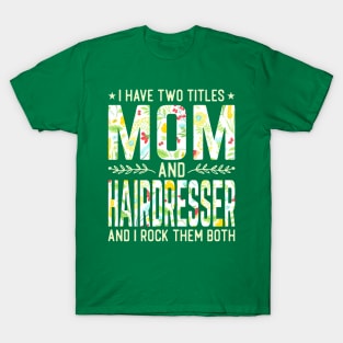 Mom and Hairdresser Two Titles T-Shirt